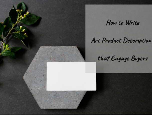 How to Write Art Product Descriptions that Engage Buyers